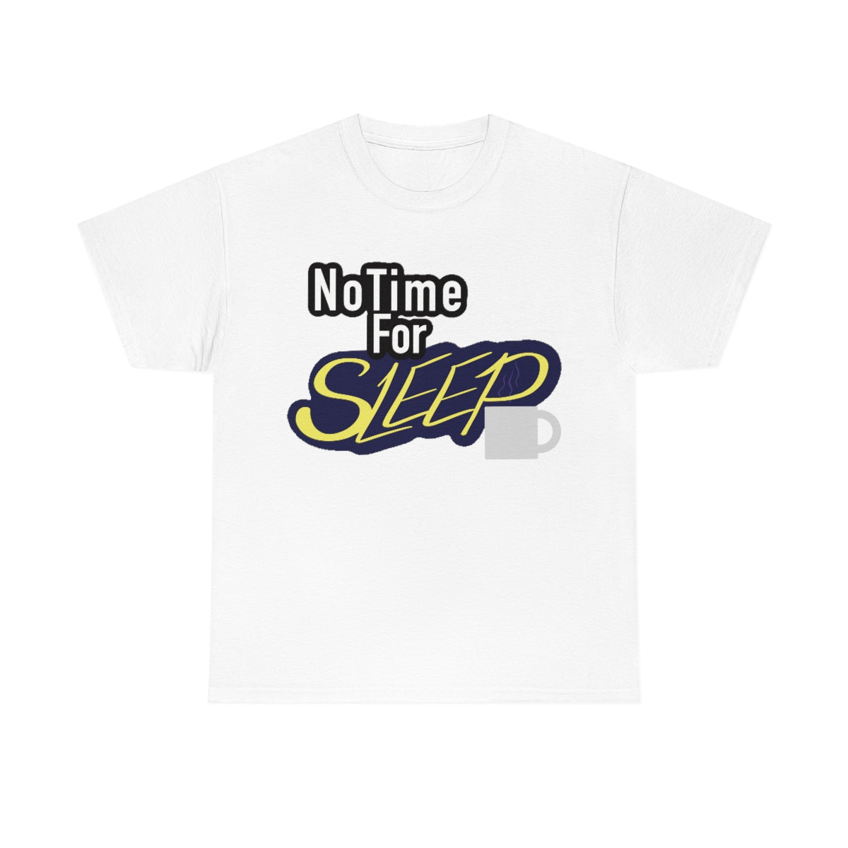 No Time for Sleep Coffee Mug Unisex Heavy Cotton Tee