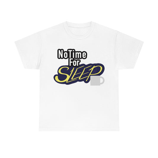 No Time for Sleep Coffee Mug Unisex Heavy Cotton Tee