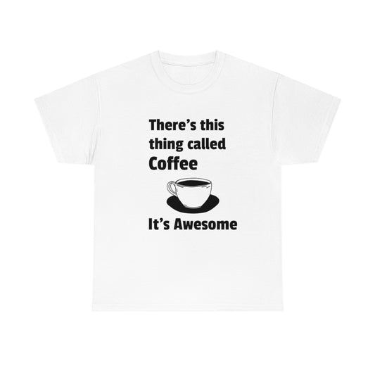 Coffee Is Awesome Unisex Heavy Cotton Tee