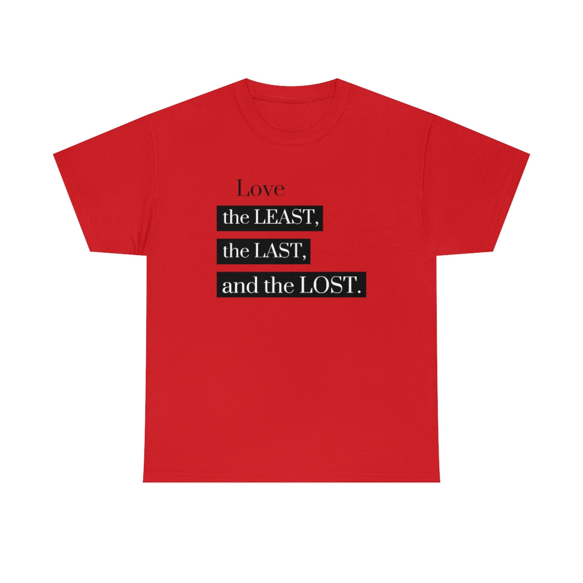 Love the Least, the Last, and the Lost Unisex Heavy Cotton Tee