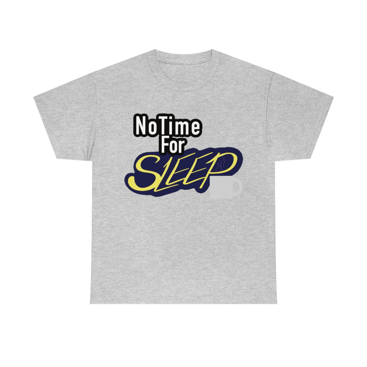 No Time for Sleep Coffee Mug Unisex Heavy Cotton Tee