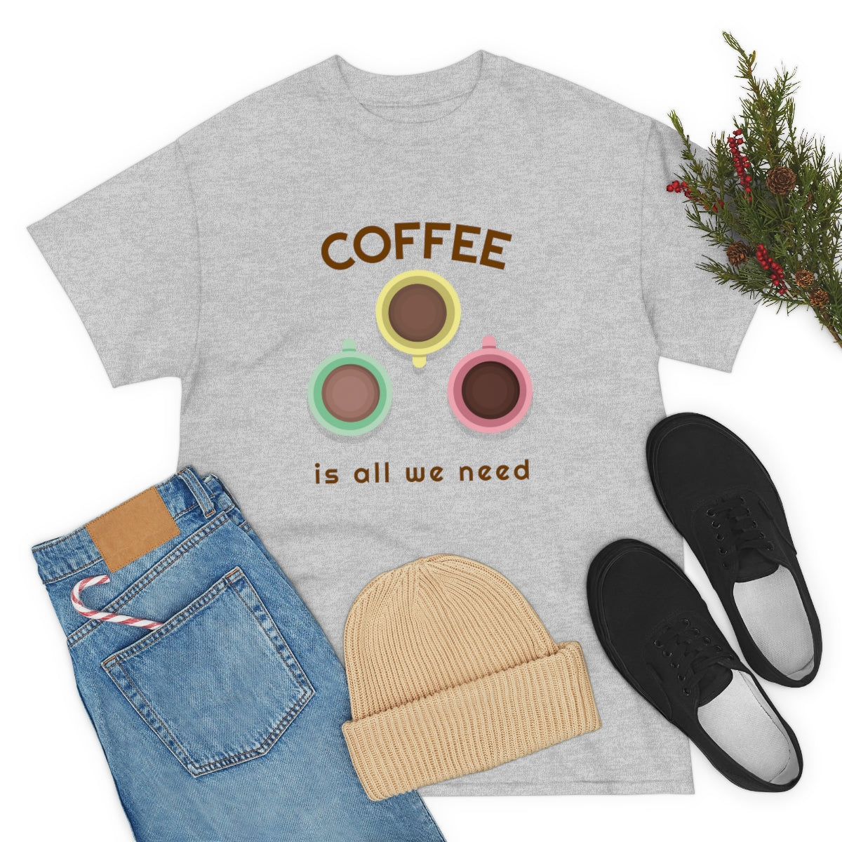 Coffee Is All We Need Mugs Unisex Heavy Cotton Tee