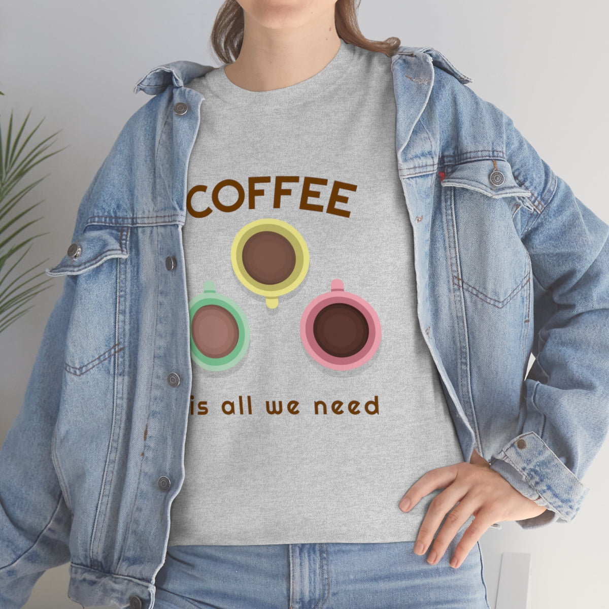 Coffee Is All We Need Mugs Unisex Heavy Cotton Tee