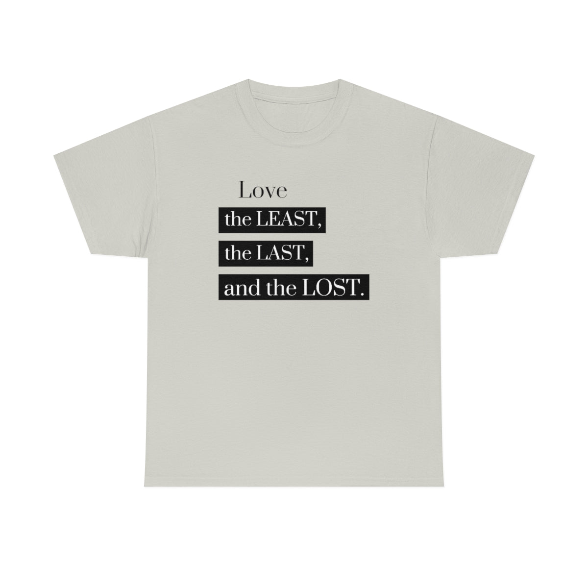 Love the Least, the Last, and the Lost Unisex Heavy Cotton Tee