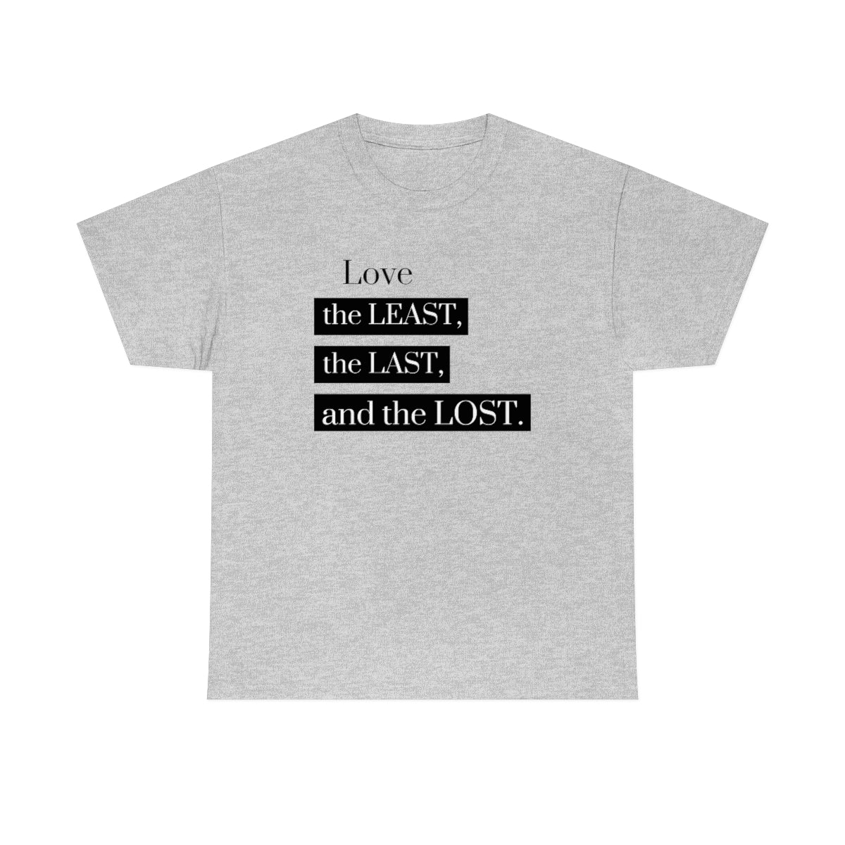 Love the Least, the Last, and the Lost Unisex Heavy Cotton Tee