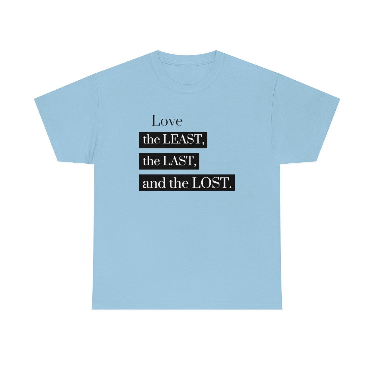 Love the Least, the Last, and the Lost Unisex Heavy Cotton Tee