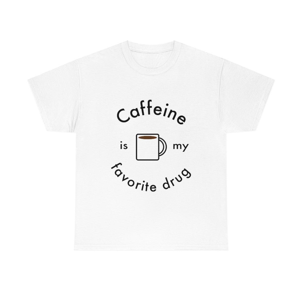 Caffeine is My Favorite Drug Unisex Heavy Cotton Tee
