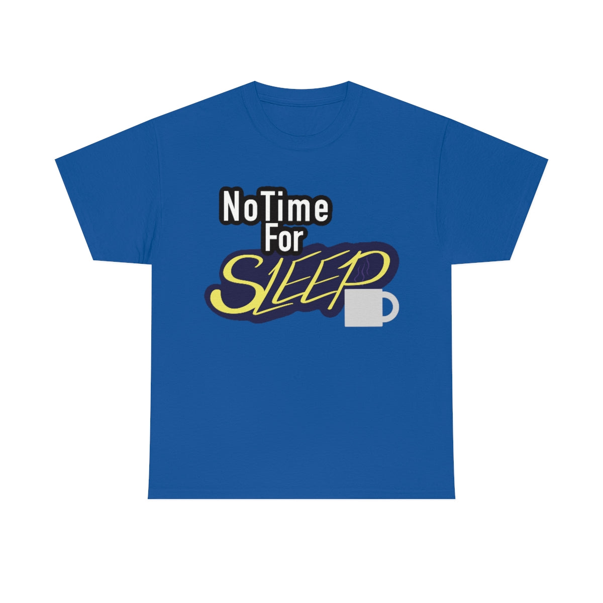 No Time for Sleep Coffee Mug Unisex Heavy Cotton Tee