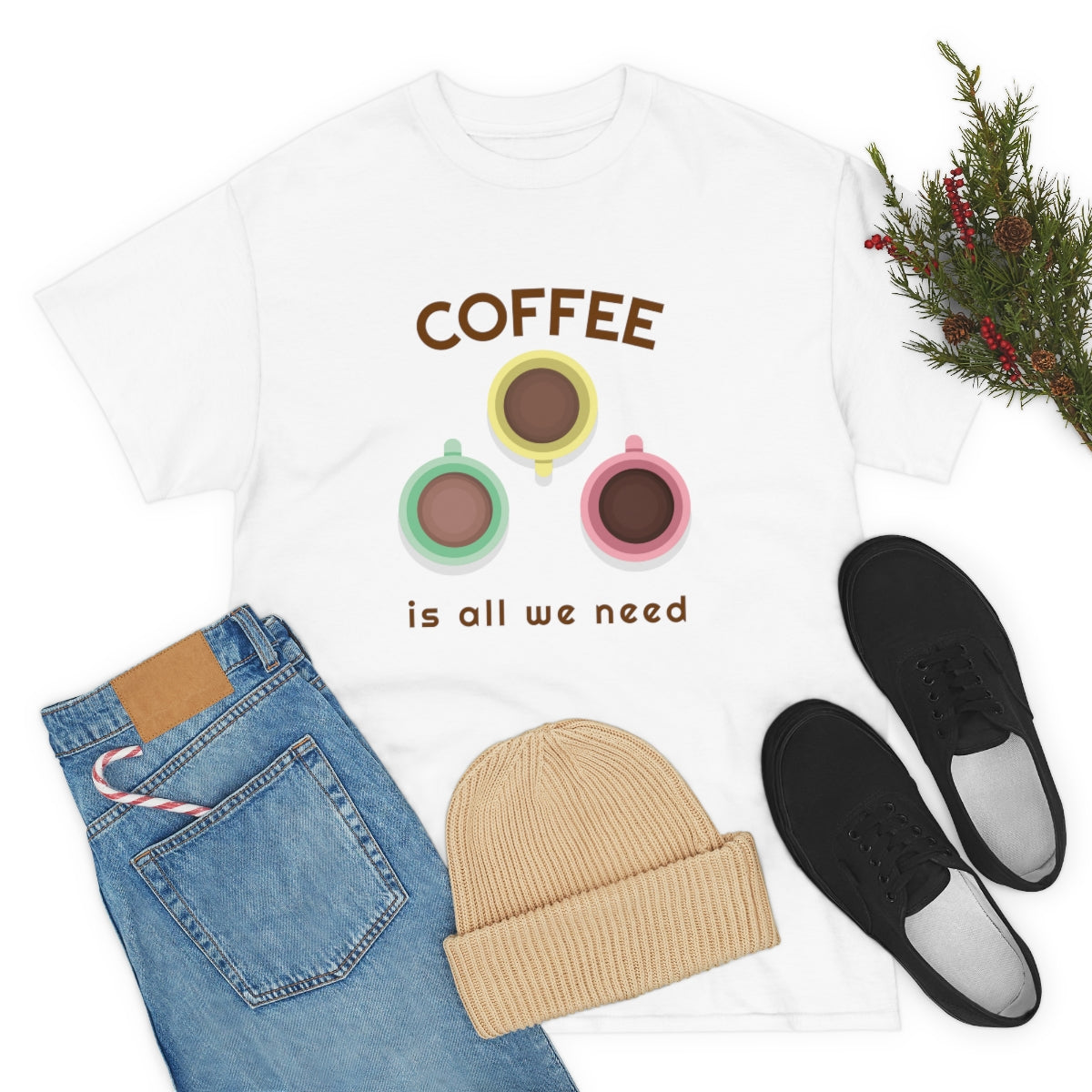 Coffee Is All We Need Mugs Unisex Heavy Cotton Tee