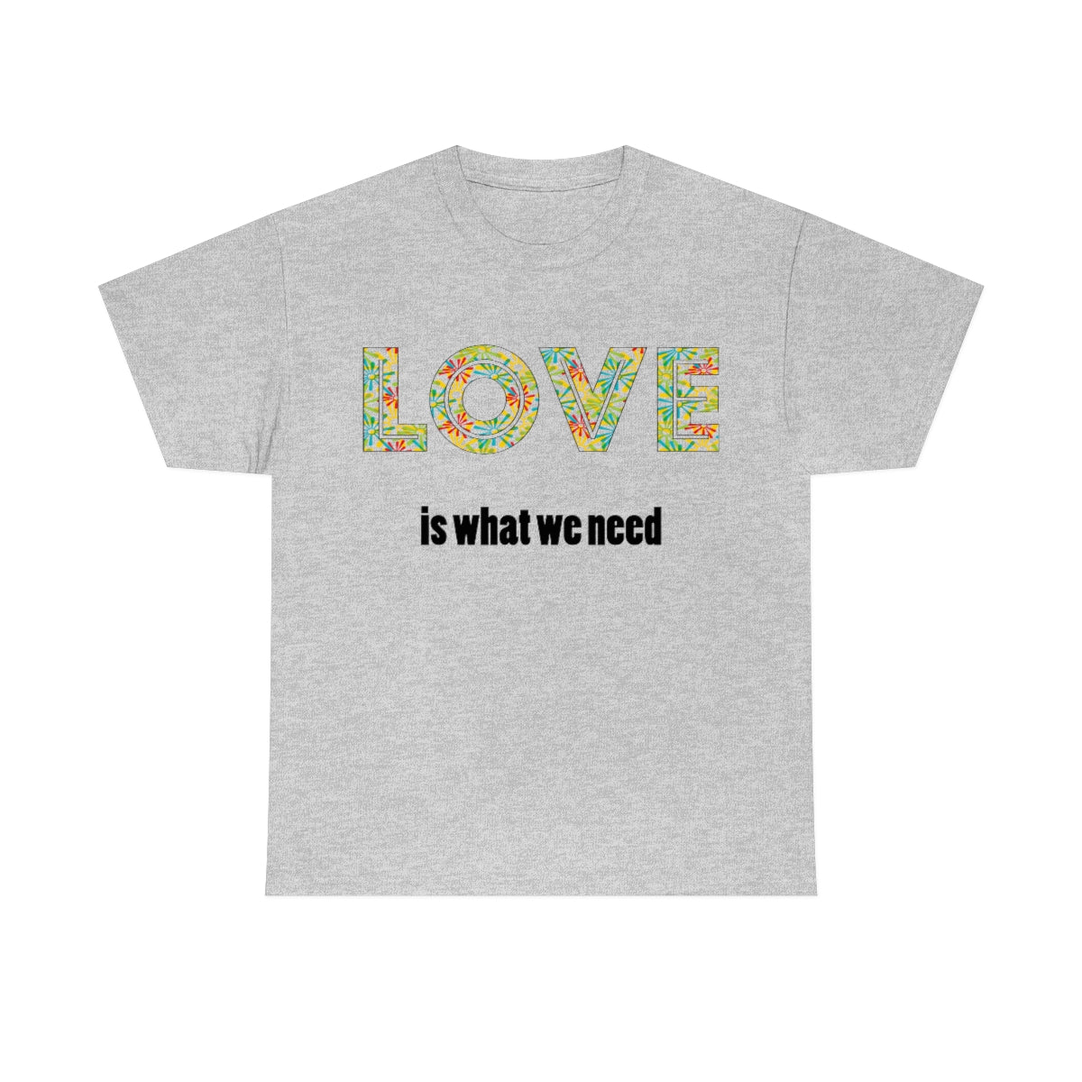 Love is What We Need Unisex Heavy Cotton Tee