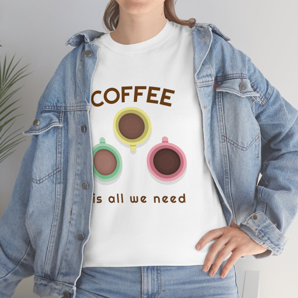 Coffee Is All We Need Mugs Unisex Heavy Cotton Tee