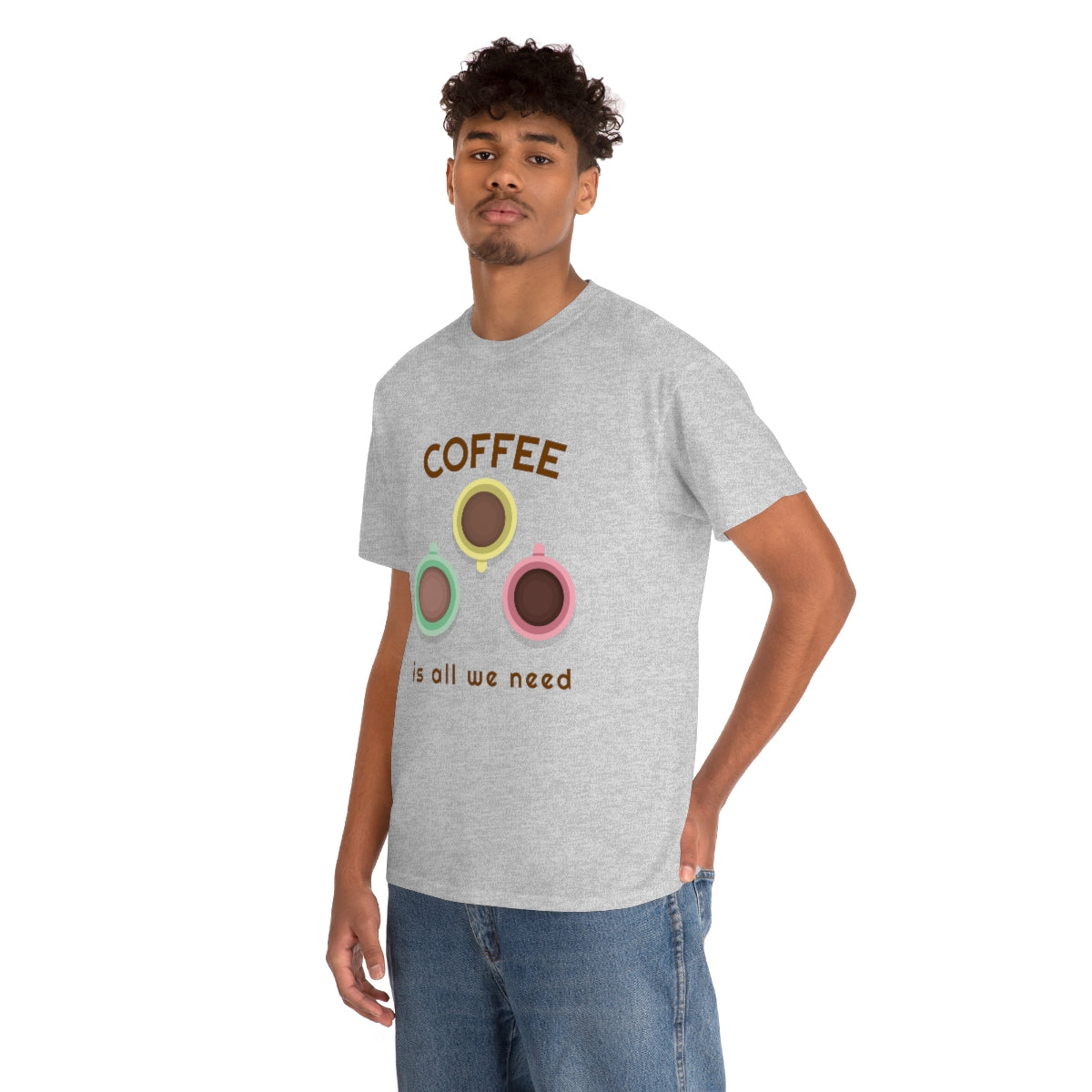 Coffee Is All We Need Mugs Unisex Heavy Cotton Tee