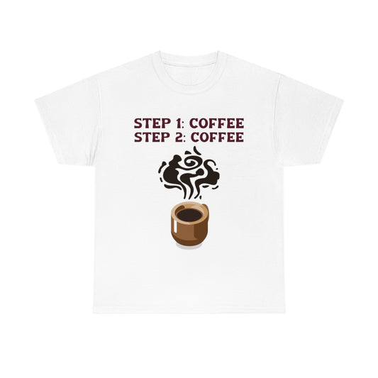 Step One: Coffee Step Two: Coffee Unisex Heavy Cotton Tee