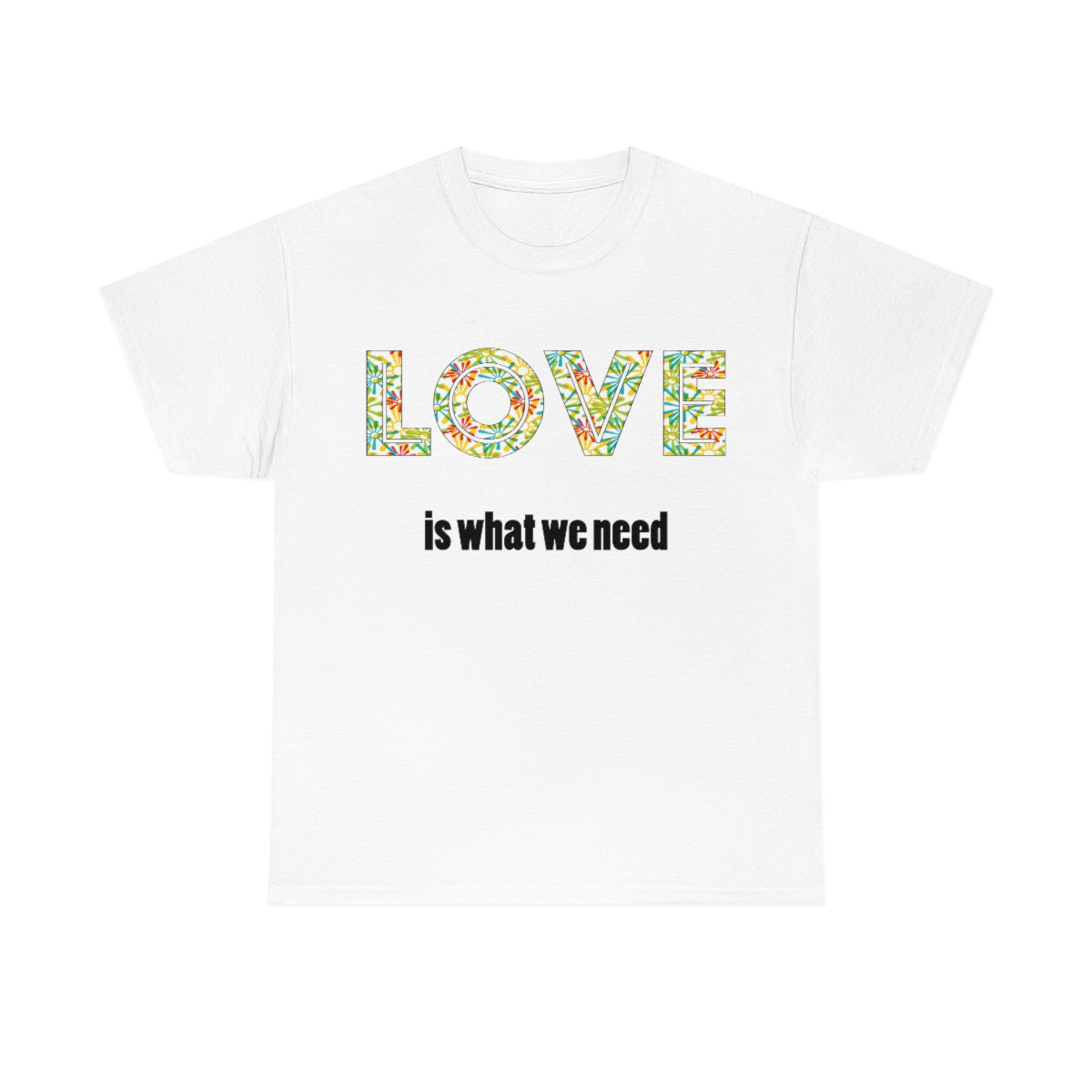 Love is What We Need Unisex Heavy Cotton Tee